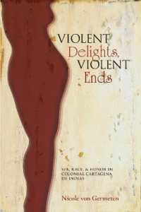 Violent Delights, Violent Ends : Sex, Race, and Honor in Colonial Cartagena De Indias