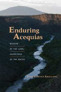 Enduring Acequias : Wisdom of the Land, Knowledge of the Water (Querencias)