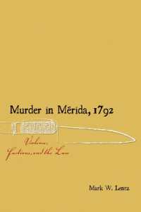 Murder in Mérida， 1792 : Violence， Factions， and the Law (Dialogos Series)