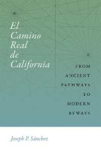 El Camino Real De California : From Ancient Pathways to Modern Byways (Querencias Series)