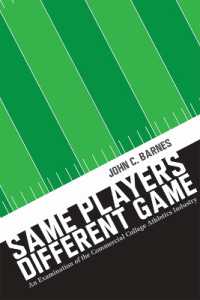 Same Players, Different Game : An Examination of the Commercial College Athletics Industry