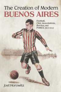 The Creation of Modern Buenos Aires : Football, Civic Associations, Barrios, and Politics, 1912-1943