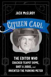 Citizen Carl : The Editor Who Cracked Teapot Dome, Shot a Judge, and Invented the Parking Meter