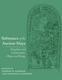 Substance of the Ancient Maya : Kingdoms and Communities, Objects and Beings