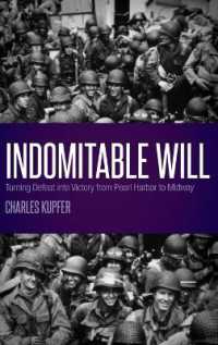Indomitable Will : Turning Defeat into Victory from Pearl Harbor to Midway