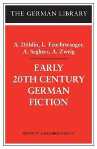Early 20th-Century German Fiction: A. Döblin, L. Feuchtwanger, A. Seghers, A. Zweig (German Library)