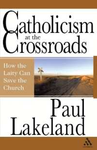 Catholicism at the Crossroads : How the Laity Can Save the Church