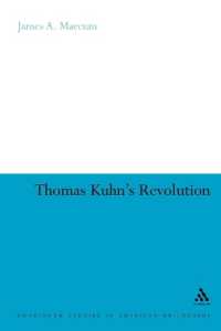 Thomas Kuhn's Revolution (Continuum Studies in American Philosophy)