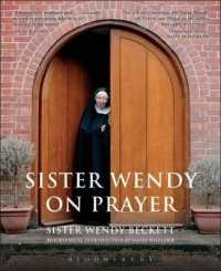 Sister Wendy on Prayer : Biographical Introduction by David Willcock