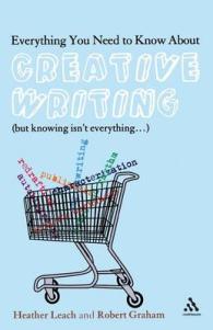 創作について知りたい全て：ただし知るだけでは十分ではない<br>Everything You Need to Know about Creative Writing : But Knowing Isn't Everything