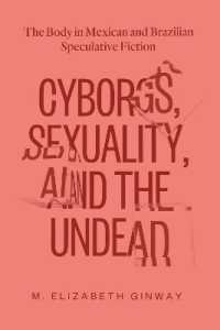 Cyborgs, Sexuality, and the Undead : The Body in Mexican and Brazilian Speculative Fiction