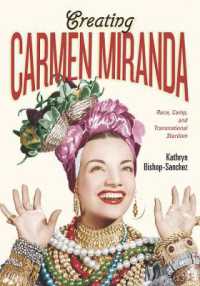 Creating Carmen Miranda : Race, Camp, and Transnational Stardom (Performing Latin American and Caribbean Identities)