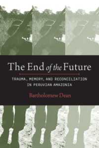 The End of the Future : Trauma, Memory, and Reconciliation in Peruvian Amazonia