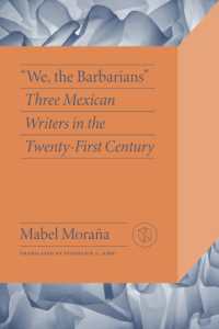 We the Barbarians : Three Mexican Writers in the Twenty-First Century (Critical Mexican Studies)