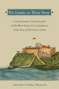 No Limits to Their Sway : Cartagena's Privateers and the Masterless Caribbean in the Age of Revolutions