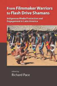 From Filmmaker Warriors to Flash Drive Shamans : Indigenous Media Production and Engagement in Latin America (Vanderbilt Center for Latin American Studies Series)