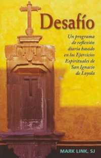 Desafío : Un Programa de Reflexión Diaria Basado En Los Ejercicios Espirituales de San Ignacio de Loyola