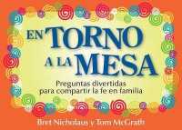 En Torno a la Mesa : Preguntas Divertidas Para Compartir La Fe En Familia （First Edition, None）