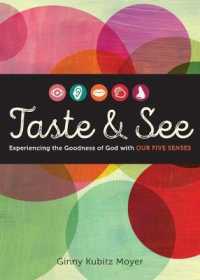 Taste and See : Experiencing the Goodness of God with Our Five Senses
