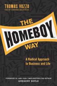 The Homeboy Way : A Radical Approach to Business and Life