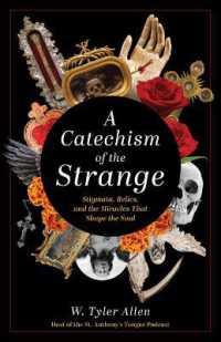 A Catechism of the Strange : Stigmata, Relics, and the Miracles That Shape the Soul