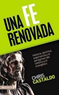 Una Fe Renovada : Historia, Doctrina, Experiencia Y El Peregrinar del Católico Y El Evangélico