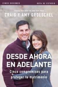 Desde ahora en adelante - Guia de estudio : Cinco compromisos a prueba de fallas en tu matrimonio -- Paperback / softback (Spanish Language Edition)