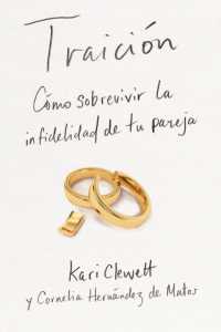 Traición : Cómo sobrevivir la infidelidad de tu pareja