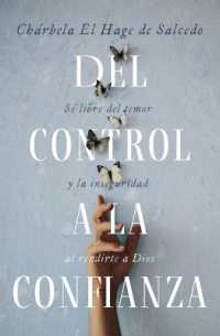 del Control a la Confianza : Sé Libre del Temor Y La Inseguridad Al Rendirte a Dios