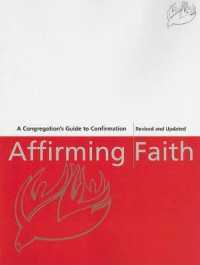 Affirming Faith : A Congregation's Guide to Confirmation （Revised, Updated）
