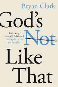God's Not Like That : Redeeming Inherited Beliefs and Finding the Father You Long for