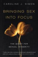 Bringing Sex into Focus : The Quest for Sexual Integrity