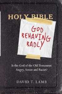 God Behaving Badly - Is the God of the Old Testament Angry, Sexist and Racist? -- Paperback / softback
