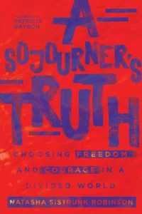 A Sojourner`s Truth - Choosing Freedom and Courage in a Divided World