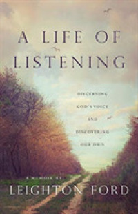 A Life of Listening - Discerning God`s Voice and Discovering Our Own