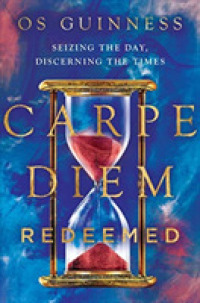 Carpe Diem Redeemed - Seizing the Day, Discerning the Times