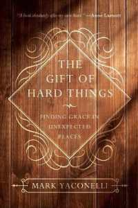 The Gift of Hard Things : Finding Grace in Unexpected Places