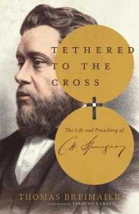 Tethered to the Cross - the Life and Preaching of Charles H. Spurgeon