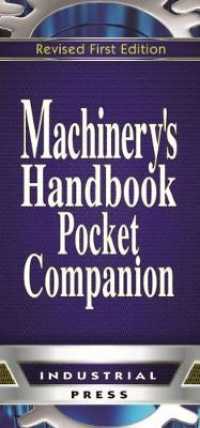Machinery's Handbook Pocket Companion : A Reference Book for the Mechanical Engineer, Designer, Manufacturing Engineer, Draftsman, Tookmaker, and Mach （POC REV）