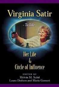 Virginia Satir : Her Life & Circle of Influence