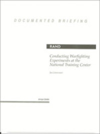 Conducting Warfighting Experiments at the National Training Center (Documented Briefing) -- Paperback