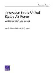 Innovation in the United States Air Force : Evidence from Six Cases