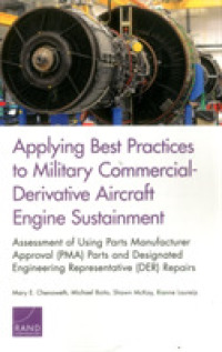 Applying Best Practices to Military Commercial-Derivative Aircraft Engine Sustainment : Assessment of Using Parts Manufacturer Approval (Pma) Parts and Designated Engineering Representative (Der) Repairs