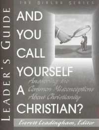 And You Call Yourself a Christian? : Answering the Common Misconceptions about Christianity （Leader's Guide）