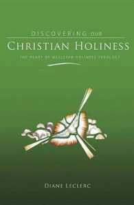 Discovering Christian Holiness : The Heart of Wesleyan-Holiness Theology