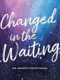 Changed in the Waiting : An Advent Devotional