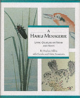 A Haiku Menagerie : Living Creatures in Poems and Prints