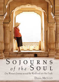 Sojourns of the Soul : One Woman's Journey around the World and into Her Truth