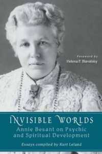 Invisible Worlds : Annie Besant on Psychic and Spiritual Development