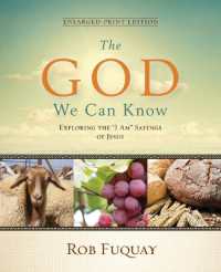 The God We Can Know Enlarged-Print Edition : Exploring the 'I Am' Sayings of Jesus